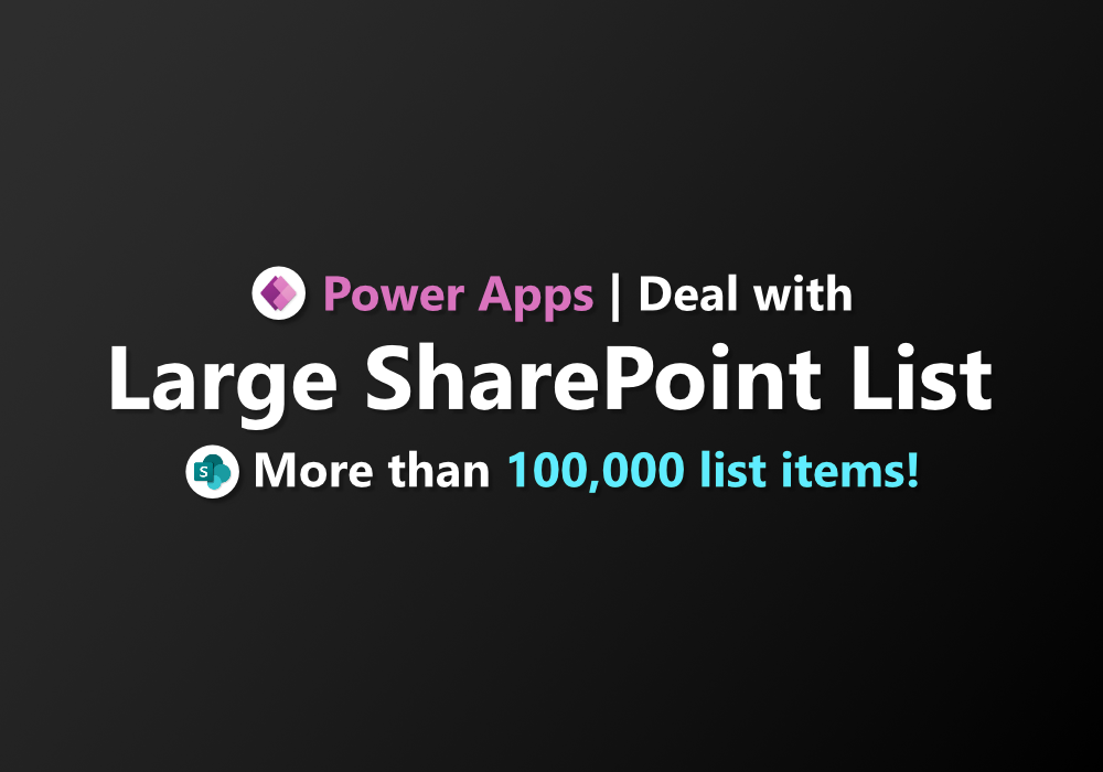 Power Apps | Dealing with large SharePoint List (100K+ records)